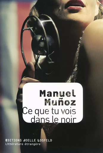 Ce que tu vois dans le noir - Manuel Muñoz - Éditions Joëlle Losfeld