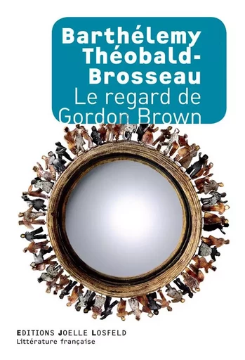 Le regard de Gordon Brown - Barthélemy Théobald-Brosseau - Éditions Joëlle Losfeld