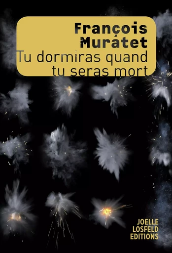 Tu dormiras quand tu seras mort - François Muratet - Éditions Joëlle Losfeld