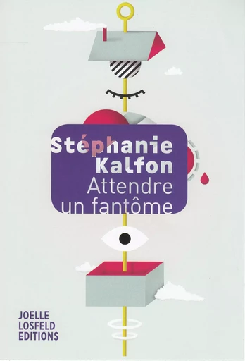 Attendre un fantôme - Stéphanie Kalfon - Éditions Joëlle Losfeld