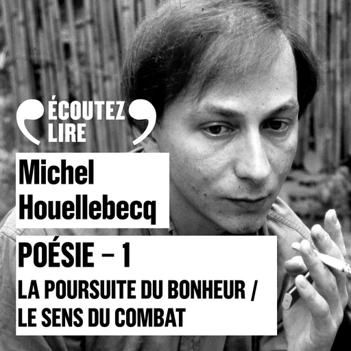 Poésie 1 - La poursuite du bonheur / Le sens du combat - Michel Houellebecq - Gallimard Audio