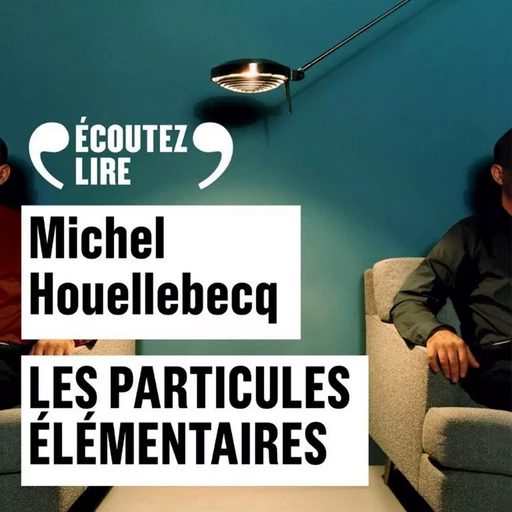 Les particules élémentaires - Michel Houellebecq - Gallimard Audio