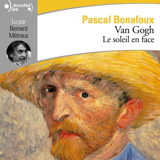 Van Gogh. Le soleil en face - Pascal Bonafoux - Gallimard Audio