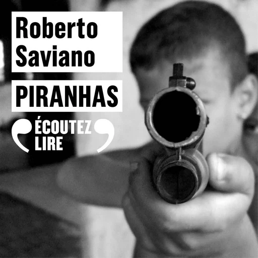 Piranhas - Roberto Saviano - Gallimard Audio