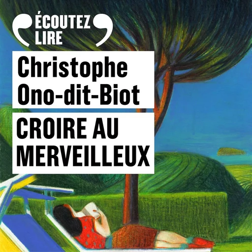 Croire au merveilleux - Christophe Ono-Dit-Biot - Gallimard Audio