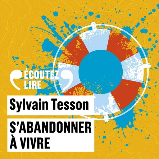 S'abandonner à vivre - Sylvain Tesson - Gallimard Audio