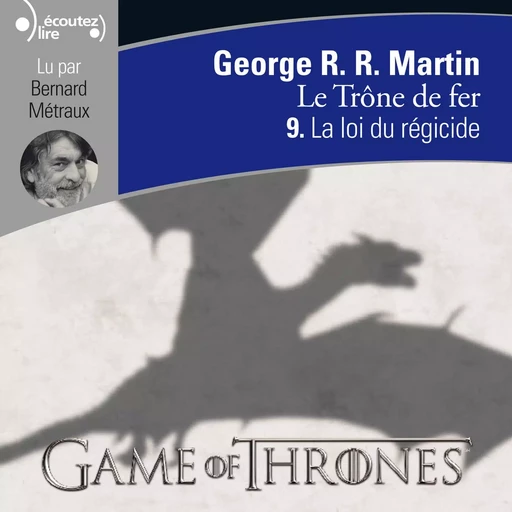 Le Trône de fer (Tome 9) - La loi du régicide - George R.R. Martin - Gallimard Audio