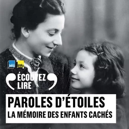 Paroles d'étoiles. La mémoire des enfants cachés (1939-1945)