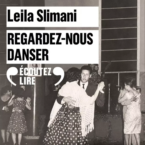 Regardez-nous danser - Leïla Slimani - Gallimard Audio