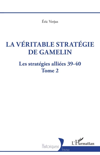 La véritable stratégie de Gamelin - Eric Verjus - Editions L'Harmattan