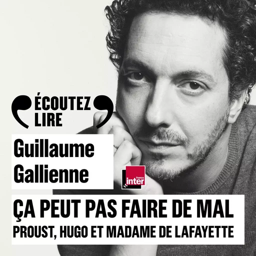 Ça peut pas faire de mal (Tome 1) - Le roman : Proust, Hugo et Madame de Lafayette lus et commentés par Guillaume Gallienne - Guillaume Gallienne, Marcel Proust, Victor Hugo, Madame de Lafayette - Gallimard Audio