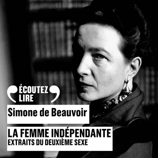 La femme indépendante (extraits du Deuxième sexe) - Simone De Beauvoir - Gallimard Audio