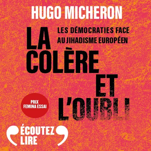 La colère et l'oubli. Les démocraties face au jihadisme européen - Hugo Micheron - Gallimard Audio