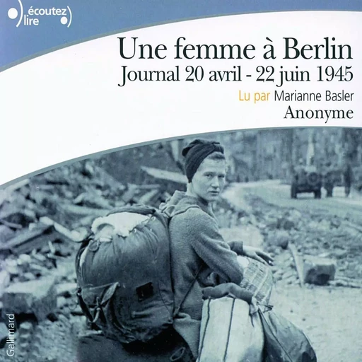 Une femme à Berlin. Journal 20 avril-22 juin 1945 -  Anonymes - Gallimard Audio