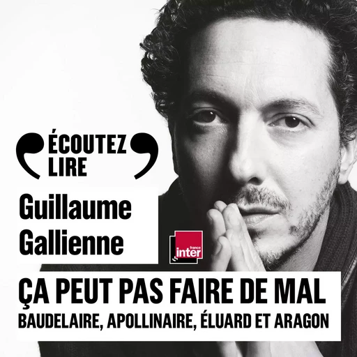 Ça peut pas faire de mal (Tome 2) - La poésie : Baudelaire, Apollinaire, Éluard et Aragon lus et commentés par Guillaume Gallienne - Guillaume Apollinaire, Paul Éluard, Charles Baudelaire, Louis Aragon, Guillaume Gallienne - Gallimard Audio