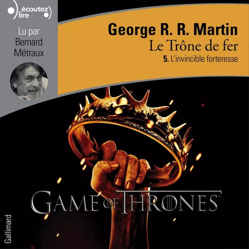 Le Trône de fer (Tome 5) - L'invincible forteresse - George R. R. Martin - Gallimard Audio