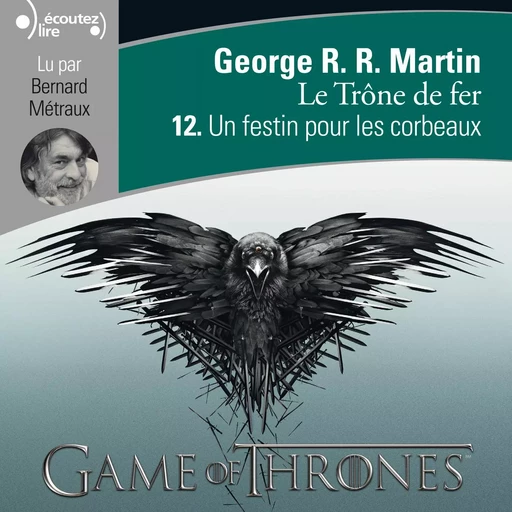 Le Trône de fer (Tome 12) - Un festin pour les corbeaux - George R. R. Martin - Gallimard Audio