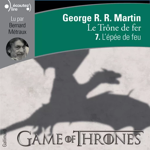 Le Trône de fer (Tome 7) - L'épée de feu - George R.R. Martin - Gallimard Audio