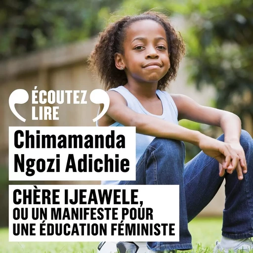 Chère Ijeawele, ou un manifeste pour une éducation féministe - Chimamanda Ngozi Adichie - Gallimard Audio