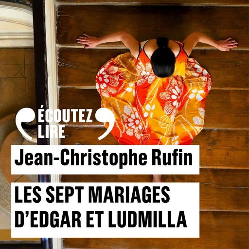 Les sept mariages d'Edgar et Ludmilla - Jean-Christophe Rufin - Gallimard Audio