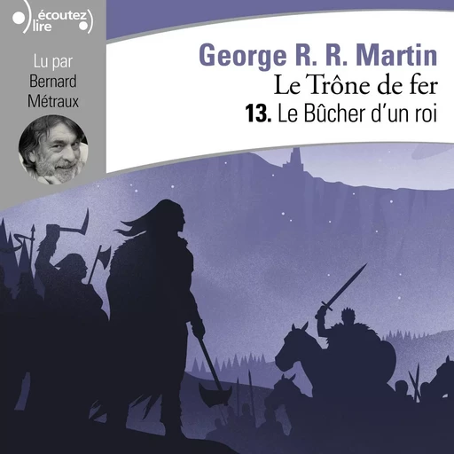 Le Trône de fer (Tome 13) - Le Bûcher d'un roi - George R. R. Martin - Gallimard Audio