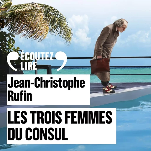 Les trois femmes du Consul - Jean-Christophe Rufin - Gallimard Audio