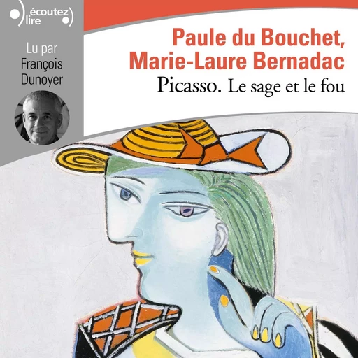 Picasso. Le sage et le fou - Marie-Laure Bernadac, Paule du Bouchet - Gallimard Audio