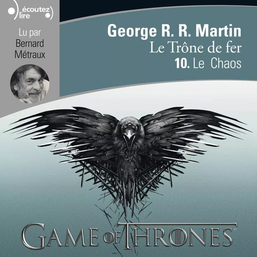 Le Trône de fer (Tome 10) - Le Chaos - George R. R. Martin - Gallimard Audio