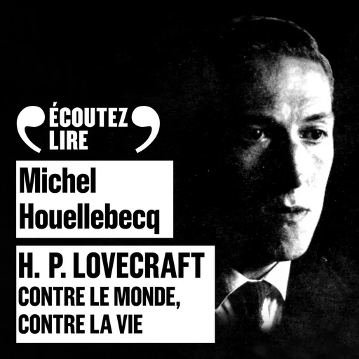 H.P. Lovecraft - Contre le monde, contre la vie - Michel Houellebecq - Gallimard Audio