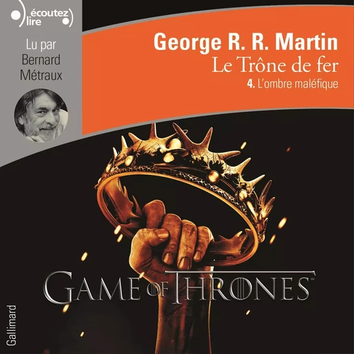 Le Trône de fer (Tome 4) - L'ombre maléfique - George R. R. Martin - Gallimard Audio