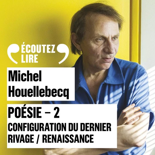 Poésie 2 - Configuration du dernier rivage / Renaissance - Michel Houellebecq - Gallimard Audio