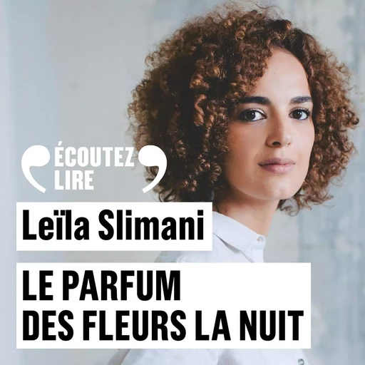 Le parfum des fleurs la nuit - Leïla Slimani - Gallimard Audio