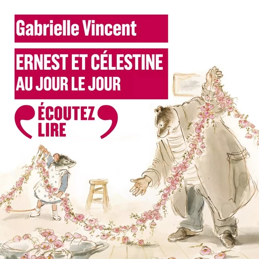 Ernest et Célestine - Au jour le jour - Gabrielle Vincent - Gallimard Jeunesse Audio