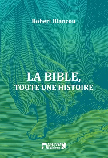 La Bible, toute une histoire - Robert Blancou - Emeth éditions