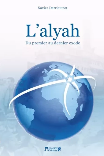 L'alyah : du premier au dernier exode - Xavier Darrieutort - Emeth éditions