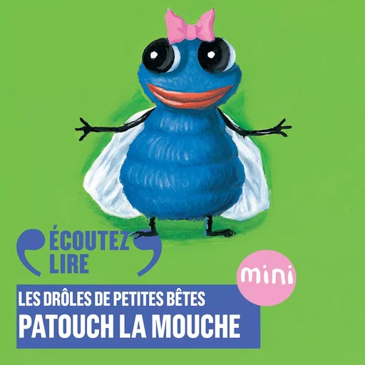 Patouch la mouche - Les Drôles de Petites Bêtes - Antoon Krings - Gallimard Jeunesse Audio