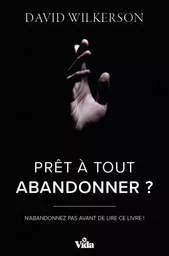 Prêt à tout abandonner ?