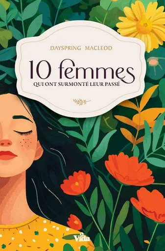 Dix femmes qui ont surmonté leur passé - Macleod Dayspring - Editions Vida