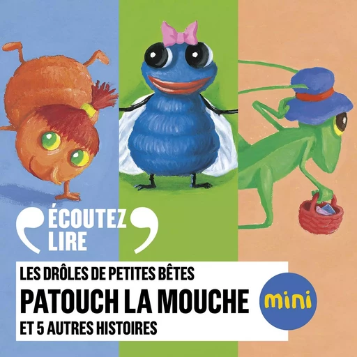 Les Drôles de Petites Bêtes - Patouch la mouche et 5 autres histoires - Antoon Krings - Gallimard Jeunesse Audio