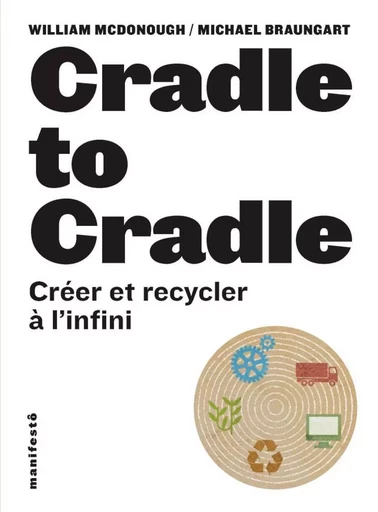 Cradle to cradle. Créer et recycler à l'infini - Michael Braungart, William Mc Donough - Alternatives éditions