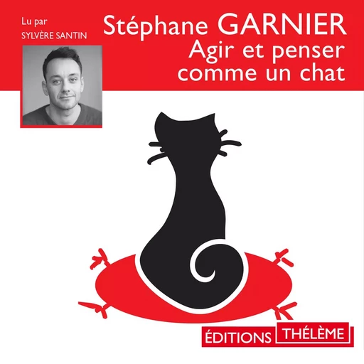 Agir et penser comme un chat - Stéphane Garnier - Éditions Thélème