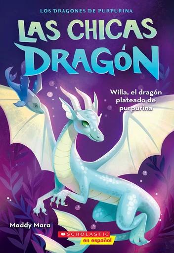 Las chicas dragón #2: Willa, el dragón plateado de purpurina (Dragon Girls #2: Willa the Silver Glitter Dragon) - Maddy Mara - Scholastic Inc.