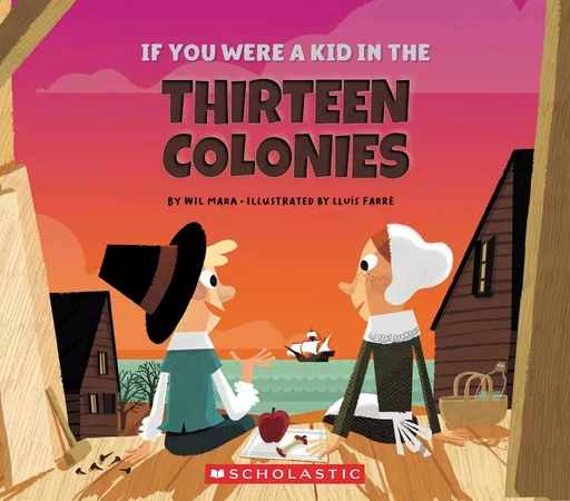 If You Were a Kid in the Thirteen Colonies (If You Were a Kid) - Wil Mara - Scholastic Inc.