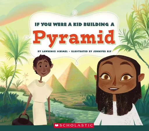 If You Were a Kid Building a Pyramid (If You Were a Kid) - Lawrence Schimel - Scholastic Inc.