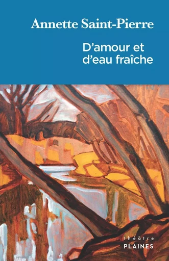 D'amour et d'eau fraîche - Annette Saint-Pierre - Éditions des Plaines