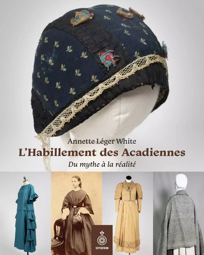 L' Habillement des Acadiennes - Annette Léger - Les éditions du Septentrion