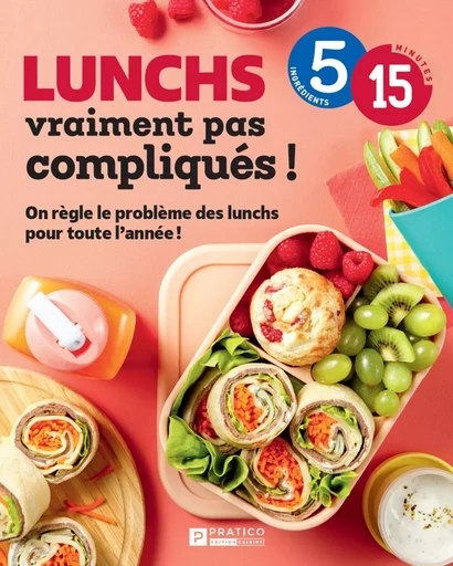 Lunchs vraiment pas compliqués! -  Pratico Édition Cuisine - Pratico Édition Cuisine