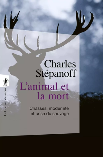 L'animal et la mort - Charles Stépanoff - La Découverte