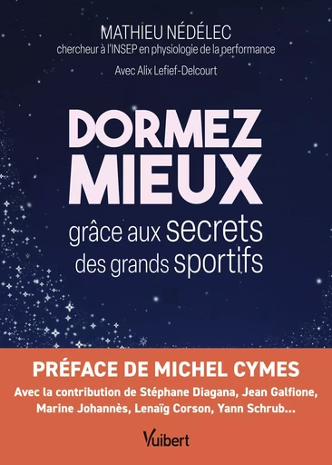 Dormez mieux grâce aux secrets des grands sportifs - Mathieu Nédélec, Stéphane Diagana, Alix Lelief-Delcourt - Vuibert