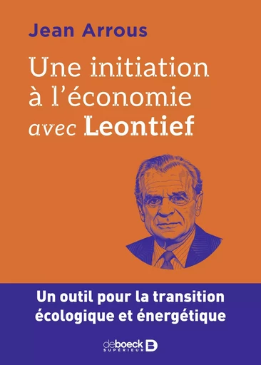 Une initiation à l'économie avec Leontief - Jean Arrous - De Boeck Supérieur